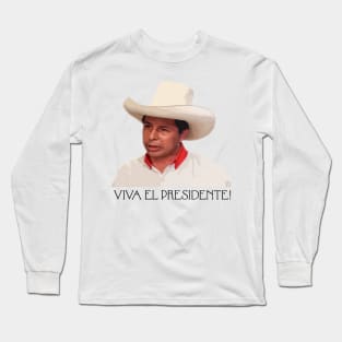 VIVA EL PRESIDENTE PEDRO CASTILLO! Long Sleeve T-Shirt